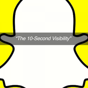 Snapchat- 10 second visibilty