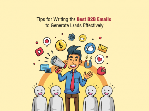 TIPS FOR WRITING THE BEST B2B EMAILS TO GENERATE LEADS EFFECTIVELY