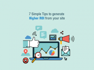 7 simple tips to generate higher ROI from your site